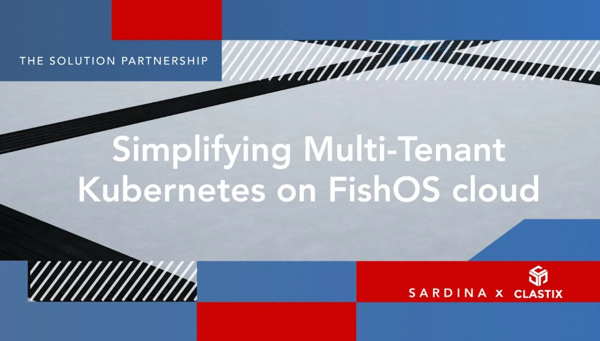 Sardina Systems and Clastix Partner to Deliver Managed Kubernetes on FishOS
